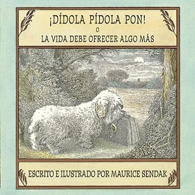 ¡DÍDOLA PÍDOLA PON! O LA VIDA DEBE OFRECER ALGO MÁS | 9788484644088 | SENDAK, MAURICE