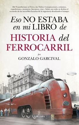 ESO NO ESTABA...HIST. DEL FERROCARRIL | 9788417558024 | GONZALO GARCIVAL