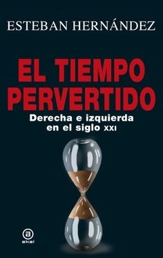 TIEMPO PERVERTIDO. DERECHA E IZQUIERDA EN EL SIGLO XXI | 9788446046905 | ESTEBAN HERNÁNDEZ