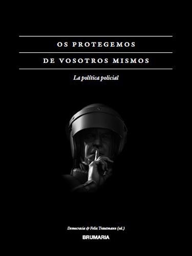 OS PROTEGEMOS DE VOSOTROS MISMOS | 9788494924729 | DEMOCRACIA/TRAUTMANN, FELIX/NAVARRO, LUIS/LÜDTKE, ALF/BRIKEN, KENDRA/FASSIN, DIDIER/THOMPSON, VANESS