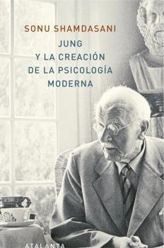 JUNG Y LA CREACIÓN DE LA PSICOLOGÍA MODERNA | 9788494905407 | SHAMDASANI, SONU