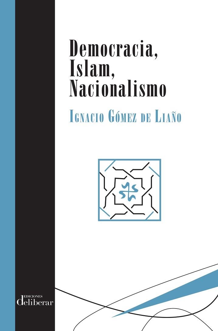 DEMOCRACIA, ISLAM, NACIONALISMO | 9788417252076 | GÓMEZ DE LIAÑO, IGNACIO