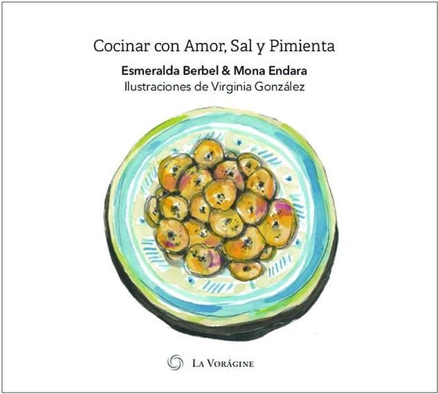 COCINAR CON AMOR, SAL Y PIMIENTA | 9788494062957 | BERBEL, ESMERALDA; ENDARA MONA; GONZALEZ, VIRGINIA