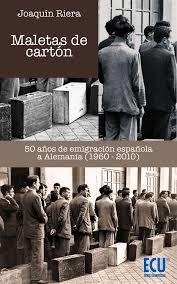 MALETAS DE CARTÓN. 50 AÑOS DE EMIGRACIÓN ESPAÑOLA A ALEMANIA (1960-2010) | 9788417262242 | RIERA GINESTAR, JOAQUÍN