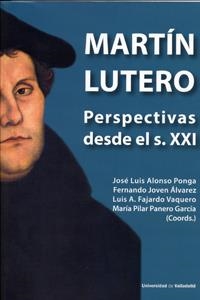 MARTÍN LUTERO. PERSPECTIVAS DESDE EL S. XXI | 9788484489771 | ALONSO PONGA, JOSÉ LUIS/JOVEN ALVAREZ, FERNANDO/FAJARDO VAQUERO, LUIS A./PANERO GARCIA, MARIA PILAR