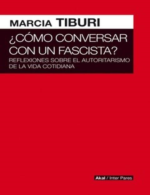 COMO CONVERSAR CON UN FASCISTA | 9786079818531 | MARCIA TIBURI