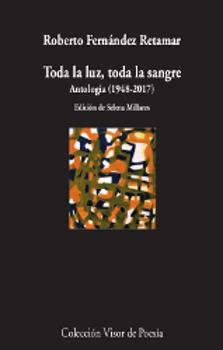 TODA LA LUZ, TODA LA SANGRE. ANTOLOGÍA (1978-2017) | 9788498953183 | FERNÁNDEZ RETAMAR, ROBERTO