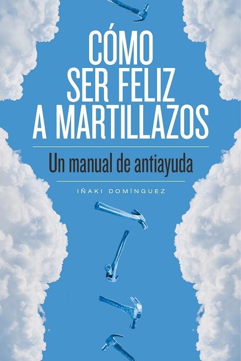 COMO SER FELIZ A MARTILLAZOS | 9788415373674 | DOMINGUEZ,IÑAKI