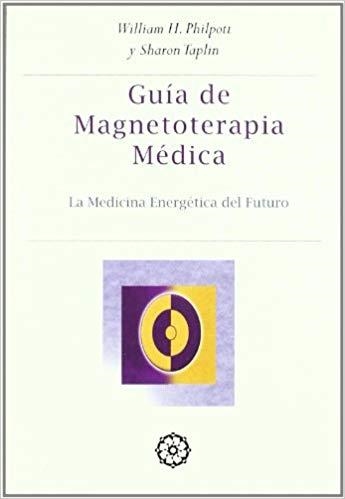 GUÍA PRÁCTICA DE MAGNETOTERAPIA MÉDICA | 9788488769183 | WILLIAM H. PHILPOTT (AUTOR), SHARON TAPLIN (AUTOR)