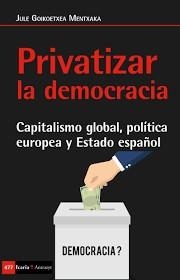 PRIVATIZAR LA DEMOCRACIA | 9788498888249 | GOIKOETXEA MENTXAKA, JULE