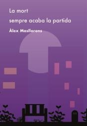 LA MORT SEMPRE ACABA LA PARTIDA | 9788494901560 | ÀLEX MASLLORENS ESCUBÓS