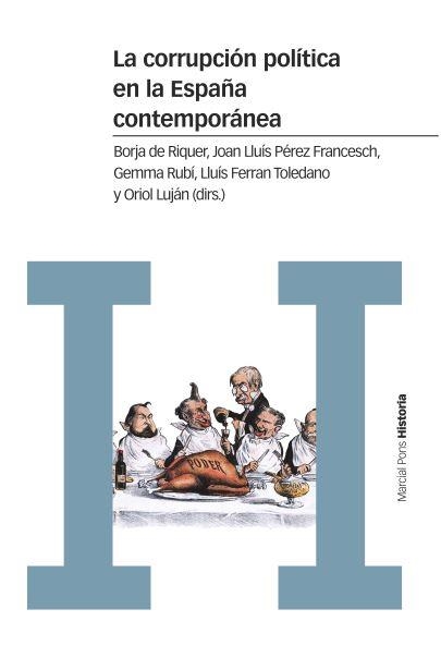 LA CORRUPCIÓN POLÍTICA EN LA ESPAÑA CONTEMPORÁNEA | 9788416662609 | DE RIQUER I PERMANYER, BORJA/PÉREZ FRANCESCH, JOAN LLUÍS/RUBÍ CASALS, GEMMA/TOLEDANO GONZÁLEZ, LLUÍS