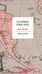 ESCUPAMOS SOBRE HEGEL Y OTROS ESCRITOS | 9788494914744 | CARLA LONZI