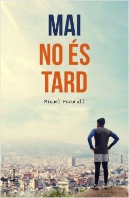 MAI NO ÉS TARD | 9788466420389 | PUCURULL, MIQUEL