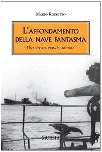 L'AFFONDAMENTO DELLA NAVE FANTASMA. UNA STORIA VERA DI GUERRA | 9788842543633 | ROSSETTO, MARIO