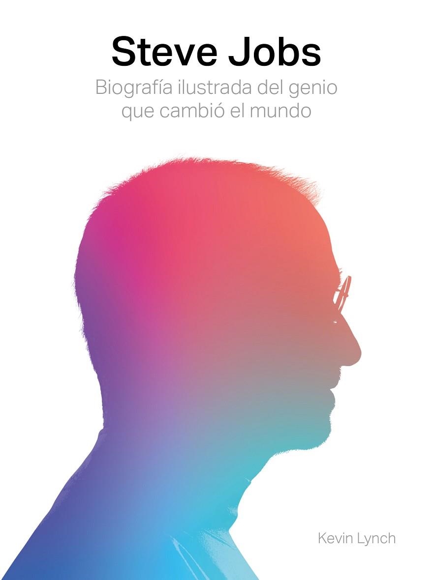 STEVE JOBS. BIOGRAFÍA ILUSTRADA DEL GENIO QUE CAMBIÓ EL MUNDO | 9788417560003 | LYNCH, KEVIN