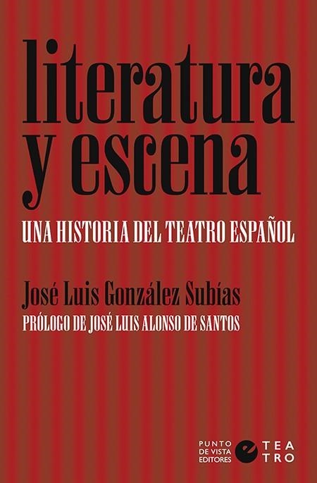 LITERATURA Y ESCENA. UNA HISTORIA DEL TEATRO ESPAÑOL | 9788416876594 | GONZÁLEZ SUBÍAS, JOSÉ LUIS