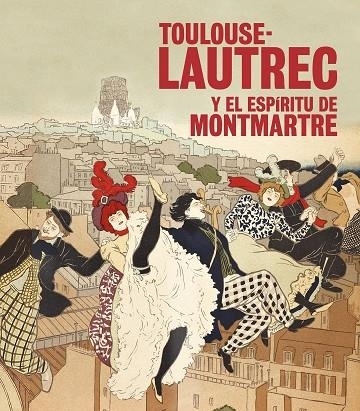 TOULOUSE-LAUTREC Y EL ESPÍRITU DE MONTMARTRE | 9788408197126 | AUTORES VARIOS