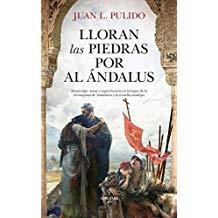 LLORAN LAS PIEDRAS POR AL ÁNDALUS | 9788417558802 | JUAN L. PULIDO