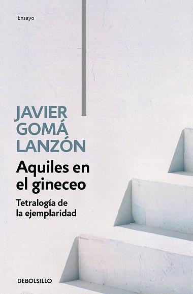 AQUILES EN EL GINECEO (TETRALOGÍA DE LA EJEMPLARIDAD) | 9788466346276 | GOMÁ LANZÓN, JAVIER