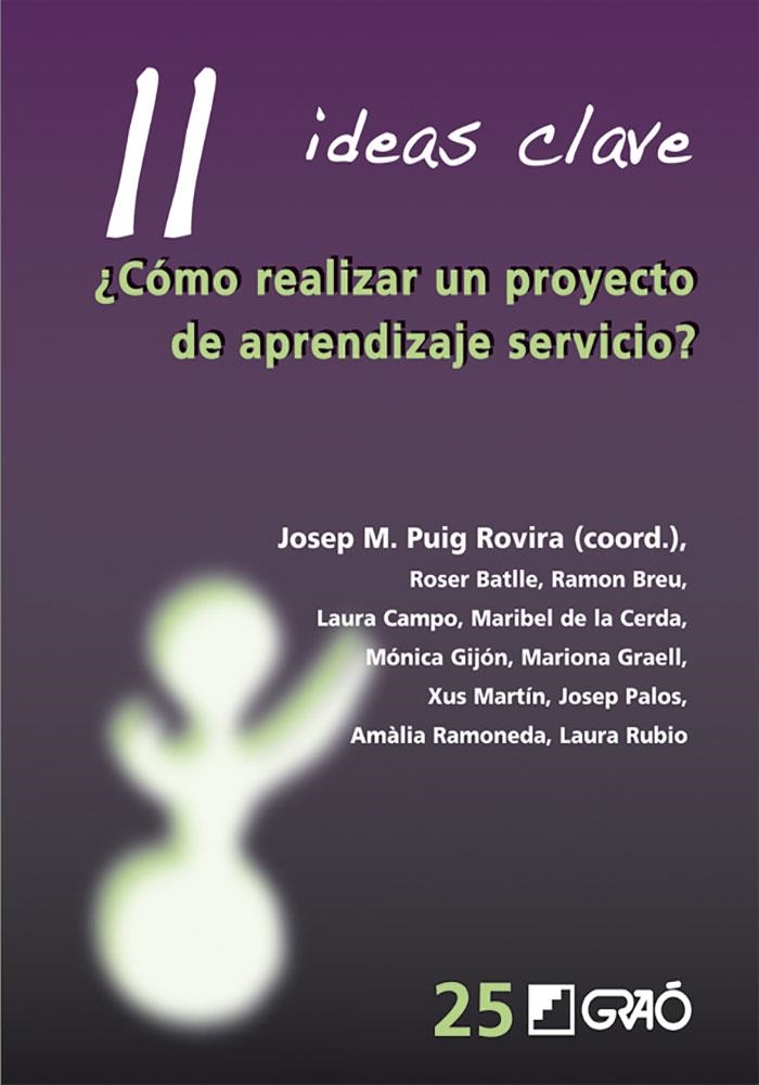 11 IDEAS CLAVE. ¿CÓMO REALIZAR UN PROYECTO DE APRENDIZAJE SERVICIO? | 9788499806310 | BATLLE SUÑER, ROSER/BREU PAÑELLA, RAMON/CAMPO CANO, LAURA/DE LA CERDA TOLEDO, MARIBEL/GIJÓN CASARES,