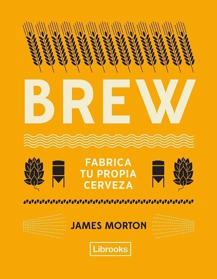 BREW: FABRICA TU PROPIA CERVEZA | 9788494872556 | MORTON, JAMES