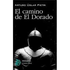 EL CAMINO DE EL DORADO | 9788494906725 | ÚSLAR PIETRI, ARTURO