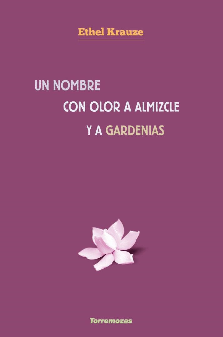 UN NOMBRE CON OLOR A ALMIZCLE Y A GARDENIAS | 9788478397655 | KRAUZE, ETHEL