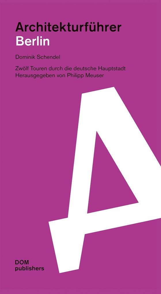 BERLIN ARCHITEKTURFÜHRER | 9783869223247 | DOMINIK SCHENDEL; HERAUSGEGEBEN VON PHILIPP MEUSER