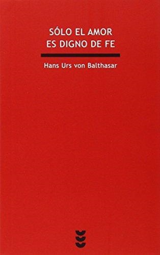 SÓLO EL AMOR ES DIGNO DE FE | 9788430115419 | BALTHASAR, HANS URS VON