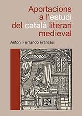 APORTACIONS A L'ESTUDI DEL CATALÀ LITERARI MEDIEVAL. | 9788417429485 | FERRANDO FRANCÉS, ANTONI