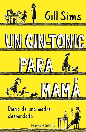 UN GIN-TONIC PARA MAMÁ. DIARIO DE  UNA MADRE DESBORDADA | 9788491393498 | SIMS, GILL