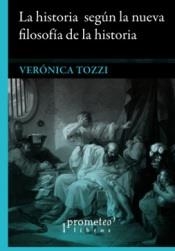 HISTORIA SEGÚN LA NUEVA FILOSOFÍA DE LA HISTORIA | 9789875743489 | TOZZI, VERÓNICA