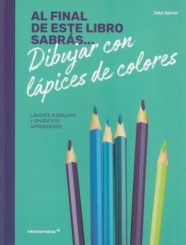 AL FINAL DE ESTE LIBRO SABRAS DIBUJAR CON LAPICES | 9788417412234 | SPICER, JAKE