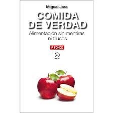 COMIDA DE VERDAD. ALIMENTACION SIN MENTIRAS NI TRU | 9788446047353 | MIGUEL JARA