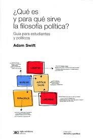 QUÉ ES Y PARA QUÉ SIRVE LA FILOSOFÍA POLÍTICA | 9789876296502 | ADAM SWIFT