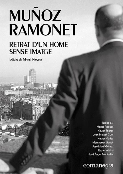 MUÑOZ RAMONET: RETRAT D’UN HOME SENSE IMATGE | 9788417188856 | XAVIER THEROS/LLONCH, MONTSERRAT/ALSINA, ESTHER/GUAL, JOAN MIQUEL/MONTAÑÉS, JOSÉ ÁNGEL/MARTÍ GÓMEZ, 