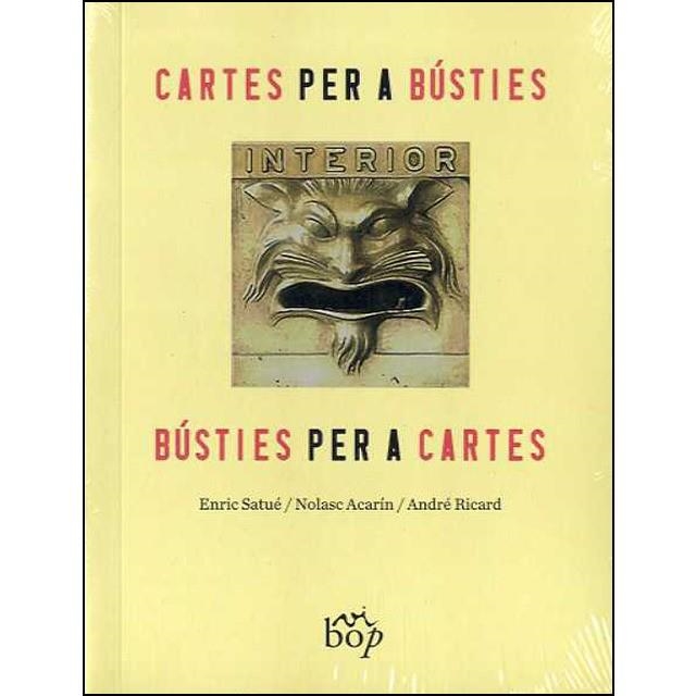 CARTES PER A BÚSTIES, BÚSTIES PER A CARTES | 9788494829970 | SATUÉ LLOP, ENRIC/ACARÍN TUSELL, NOLASC/RICARD SALA, ANDRÉ