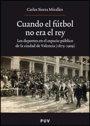 CUANDO EL FÚTBOL NO ERA EL REY | 9788437070940 | SIRERA MIRALLES, CARLES