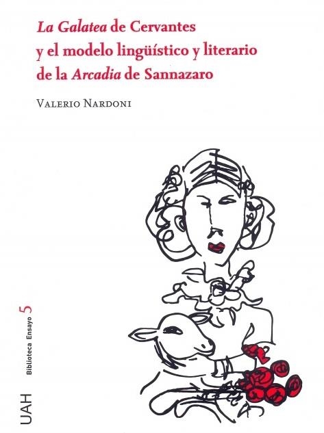 LA GALATEA DE CERVANTES Y EL MODELO LINGÜÍSTICO Y LITERARIO DE LA ARCADIA DE SAN | 9788416978854 | VALERIO, NARDONI