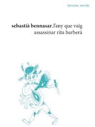 L'ANY QUE VAIG ASSASSINAR RITA BARBERÀ | 9788412008203 | BENNASAR LLOBERA, SEBASTIÀ