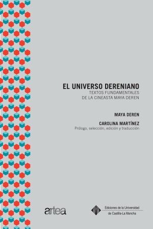 EL UNIVERSO DERENIANO. TEXTOS FUNDAMENTALES DE LA CINEASTA MAYA DEREN | 9788490441282 | DEREN, MAYA