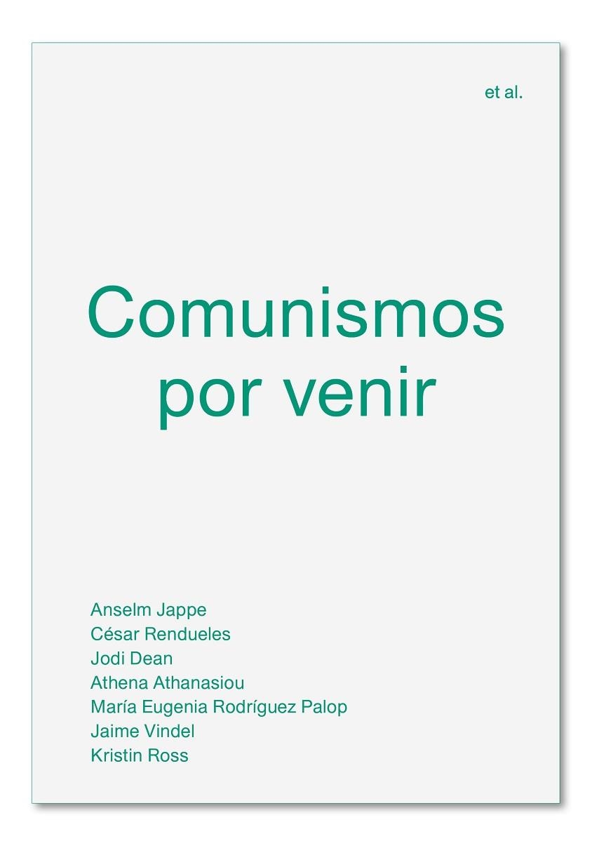 COMUNISMOS POR VENIR | 9788494820595 | JAPPE, ANSELM/RENDUELES, CÉSAR/DEAN, JODI/ATHANASIOU, ATHENA/RODRÍGUEZ PALOP, MARÍA EUGENIA/VINDEL, 