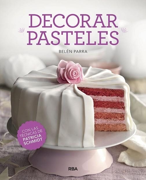 DECORAR PASTELES | 9788491873457 | PARRA VALBUENA, BELEN/SCHMIDT PATRICIA