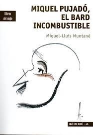 MIQUEL PUJADÓ, EL BARD INCOMBUSTIBLE | 9788494986086 | MUNTANÉ, MIQUEL-LLUÍS