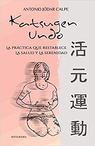 KATSUGEN UNDO, LA PRACTICA QUE RESTABLECE LA SALUD Y LA SERENIDAD | 9781467985536