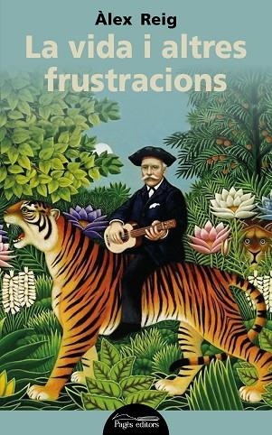 LA VIDA I ALTRES FRUSTRACIONS | 9788413030791 | REIG BIOSCA, ÀLEX
