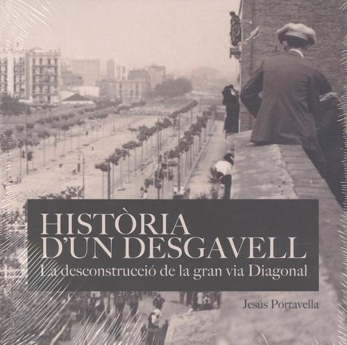 HISTÒRIA D'UN DESGAVELL. LA DECONSTRUCCIÓ DE LA GRAN VIA DIAGONAL | 9788491562115 | PORTABELLA ISIDORO, JESÚS