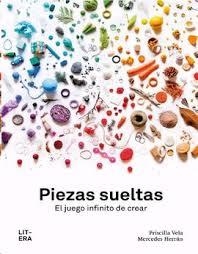 PIEZAS SUELTAS. EL JUEGO INFINITO DE CREAR | 9788494843990 | VELA, PRISCILLA/ HERRAN, MERCEDES