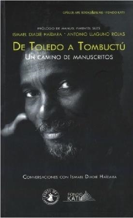 DE TOLEDO A TOMBUCTÚ. UN CAMINO DE MANUSCRITOS | 9788494368370 | DIADIÉ HAÏDARA, ISMAEL/LLAGUNO ROJAS, ANTONIO